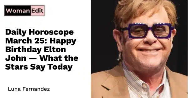 Daily Horoscope March 25: Happy Birthday Elton John — What the Stars Say Today