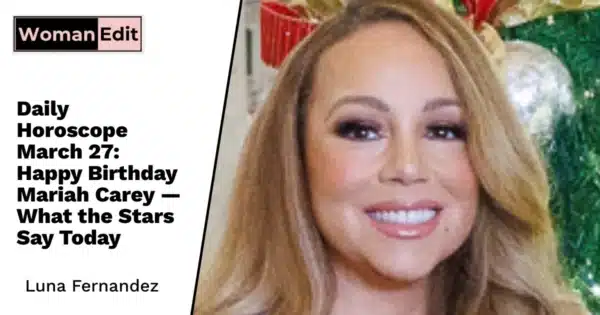 Daily Horoscope March 27: Happy Birthday Mariah Carey — What the Stars Say Today