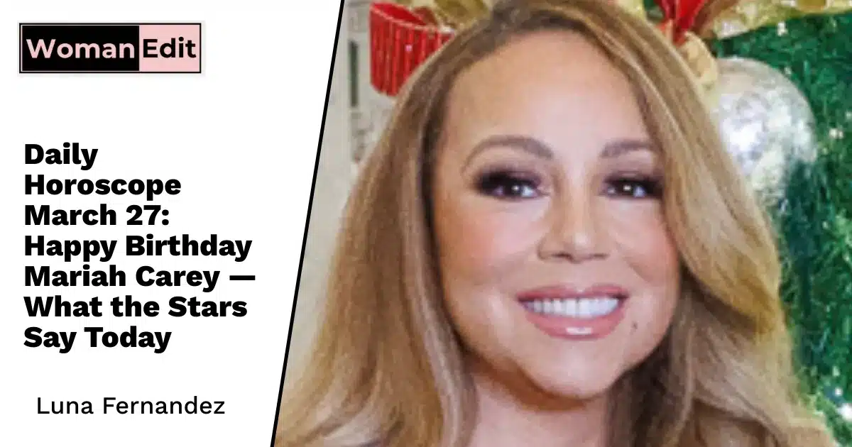 Daily Horoscope March 27: Happy Birthday Mariah Carey — What the Stars Say Today